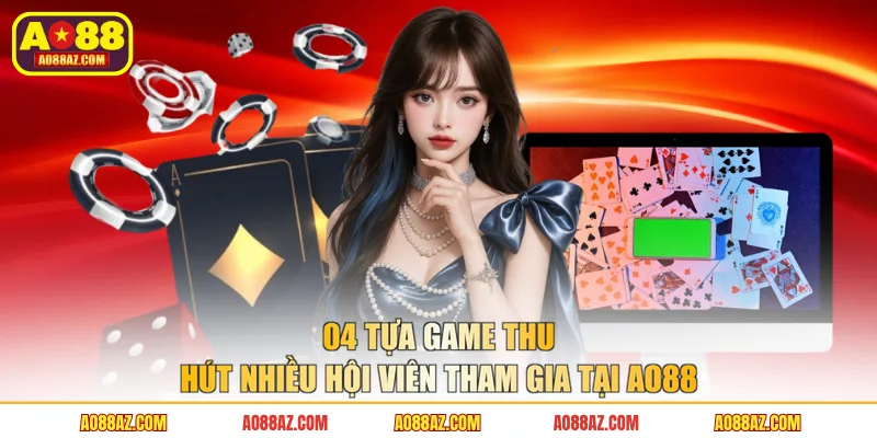 04 tựa game thu hút nhiều hội viên tham gia tại AO88