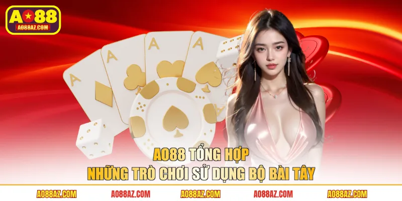 AO88 tổng hợp những trò chơi sử dụng bộ bài Tây