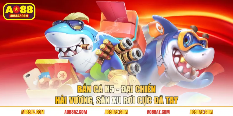 Bắn Cá H5 - Đại Chiến Hải Vương, Săn Xu Rơi Cực Đã Tay