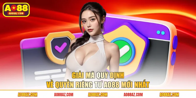 Giải mã quy định về quyền riêng tư AO88 mới nhất