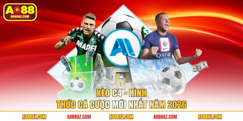 Kèo C4 - Hình thức cá cược mới nhất năm 2026