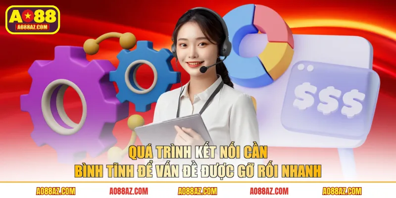 Quá trình kết nối cần bình tĩnh để vấn đề được gỡ rối nhanh