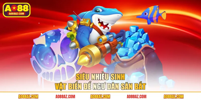 Siêu nhiều sinh vật biển để ngư dân săn bắt