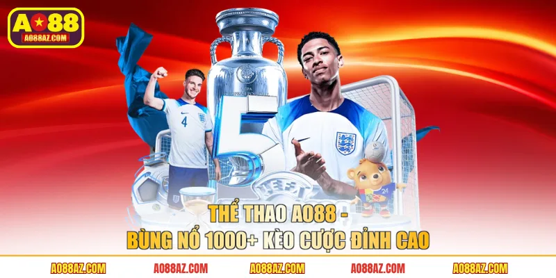 Thể thao AO88 - Bùng nổ 1000+ kèo cược đỉnh cao