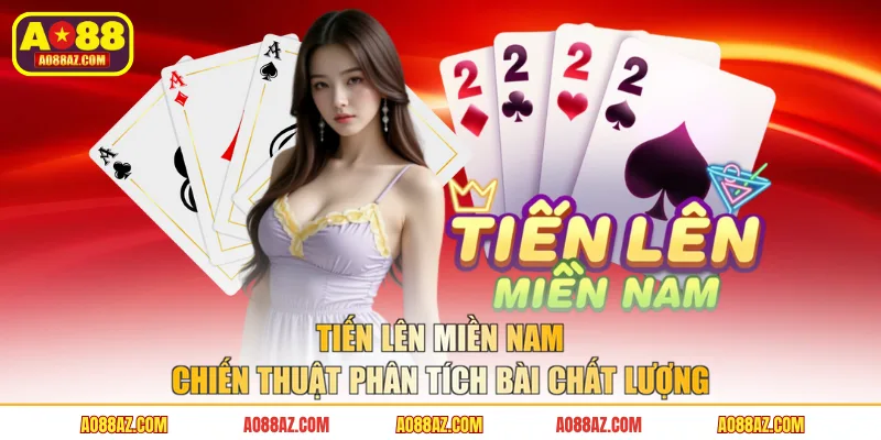 Tiến Lên Miền Nam Chiến Thuật Phân Tích Bài Chất Lượng